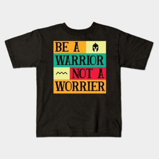 Be a warrior, not a worrier Kids T-Shirt